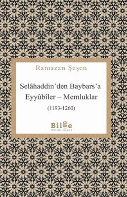 Selâhaddin’den Baybars’a Eyyûbîler – Memluklar - 1