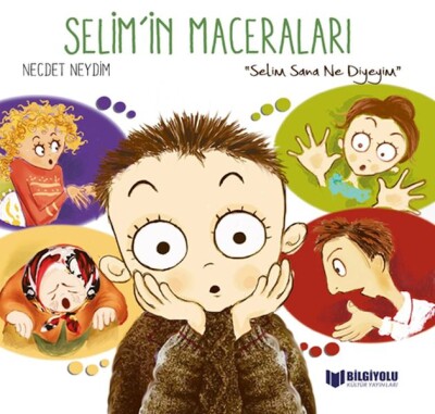 Selim'İn Maceraları - Selim Sana Ne Diyeyim - Bilgiyolu Yayınları