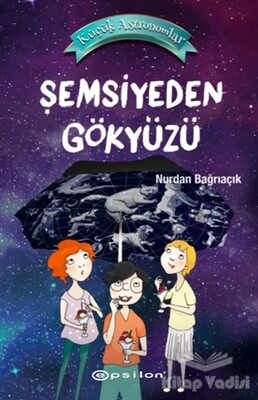 Şemsiyeden Gökyüzü - Küçük Astronomlar 2 - Epsilon Yayınları