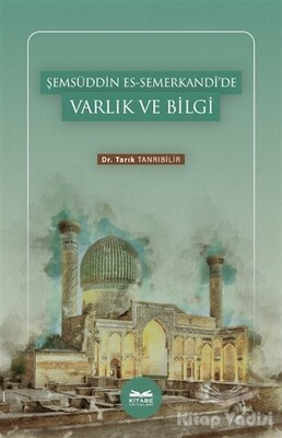 Şemsüddin es-Semerkandi’de Varlık ve Bilgi - Kitabe Yayınları