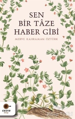 Sen Bir Taze Haber Gibi - Cezve Kitap