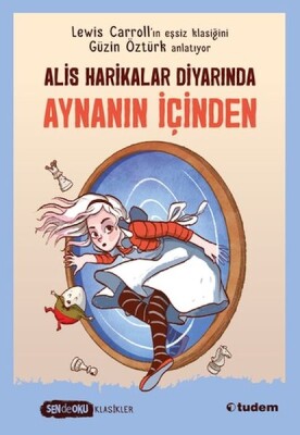 Sen de Oku - Alis Harikalar Diyarında Aynanın İçinden (Klasikler) - Tudem Yayınları