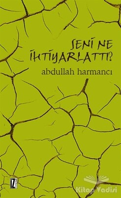 Seni Ne İhtiyarlattı? - İz Yayıncılık