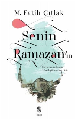 Senin Ramazan’ın - Ramazan’ın İnsanı Güzelleştirmesine Dair - İnsan Yayınları