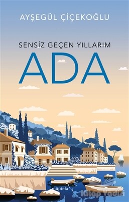 Sensiz Geçen Yıllarım - Ada - Müptela Yayınları