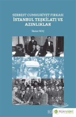 Serbest Cumhuriyet Fırkası İstanbul Teşkilatı ve Azınlıklar - Hiperlink Yayınları