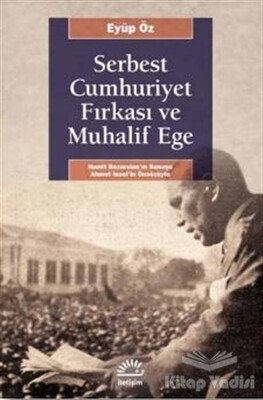 Serbest Cumhuriyet Fırkası ve Muhalif Ege - İletişim Yayınları