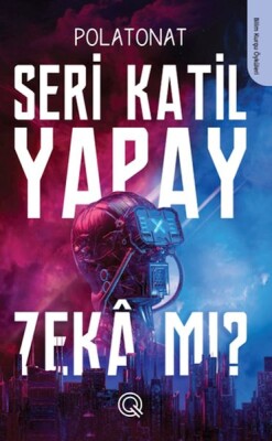 Seri Katil Yapay Zekâ mı ? - Q Yayınları