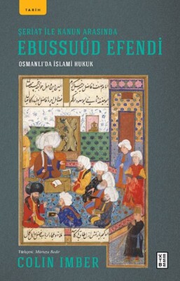 Şeriat ile Kanun Arasında Ebussuud Efendi - Ketebe Yayınları