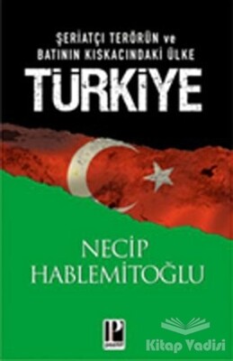 Şeriatçı Terörün ve Batının Kıskacındaki Ülke Türkiye - Pozitif Yayınları