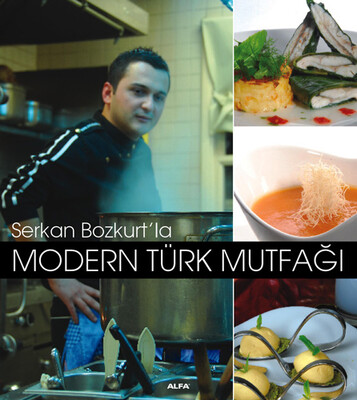 Serkan Bozkurt’la Modern Türk Mutfağı - Alfa Yayınları