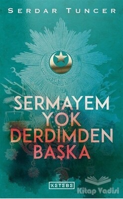 Sermayem Yok Derdimden Başka - Ketebe Yayınları