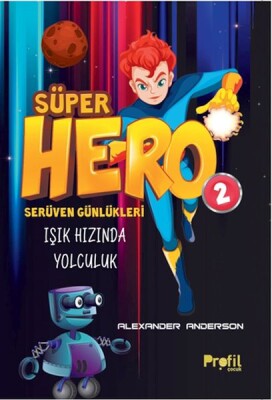 Serüven Günlükleri 2 - Süper Hero Işık Hızında Yolculuk - Profil Kitap
