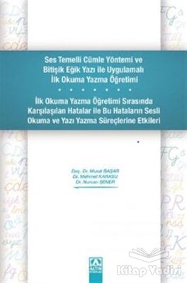 Ses Temelli Cümle Yöntemi ve Bitişik Eğik Yazı ile Uygulamalı İlk Okuma Yazma Öğretimi - Altın Kitaplar Yayınevi