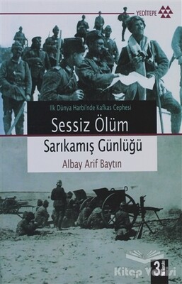 Sessiz Ölüm Sarıkamış Günlüğü - Yeditepe Yayınevi