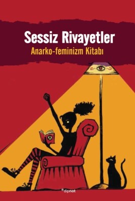 Sessiz Rivayetler - Anarko-Feminizm Kitabı - Dipnot Yayınları