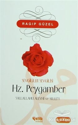 Sevgililer Sevgilisi Hz. Peygamber Sallallahü Aleyhi ve Sellem - Çelik Yayınevi