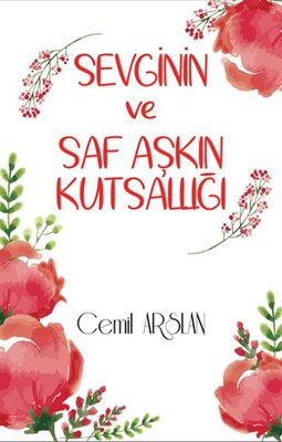 Sevginin ve Saf Aşkın Kutsallığı - Alfalife Yayınları