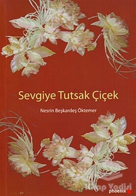 Sevgiye Tutsak Çiçek - Phoenix Yayınevi