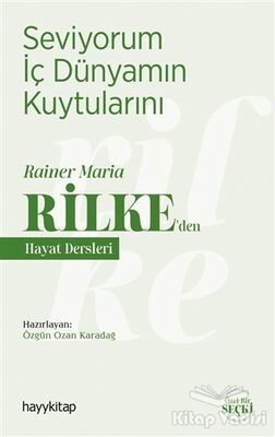 Seviyorum İç Dünyamın Kuytularını – Rainer Maria Rilke’den Hayat Dersleri - 1