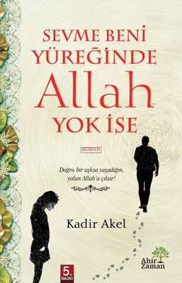 Sevme Beni Yüreğinde Allah Yok İse - Ahir Zaman Yayınları