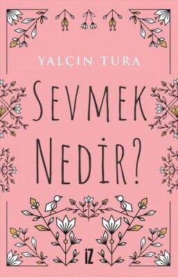 Sevmek Nedir? - İz Yayıncılık