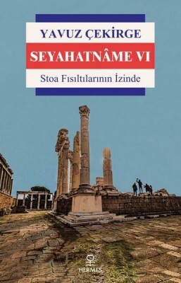 Seyahatname 6 - Stoa Fısıltılarının İzinde - Hermes Yayınları