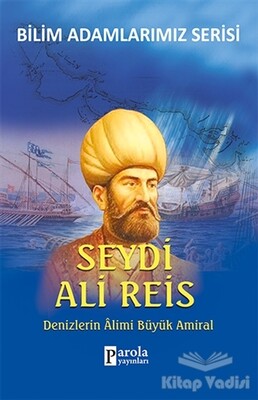 Seydi Ali Reis - Bilim Adamlarımız Serisi - Parola Yayınları