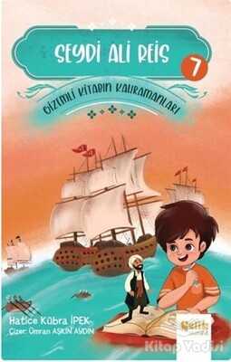 Seydi Ali Reis - Gizemli Kitabın Kahramanları 7 - Çelik Yayınevi