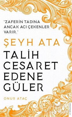 Şeyh Ata - Talih Cesaret Edene Güler - Destek Yayınları