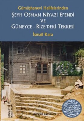 Şeyh Osman Niyazi Efendi ve Güneyce-Rize'deki Tekkesi Gümüşhanevi Halifelerinden - Dergah Yayınları