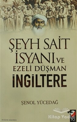 Şeyh Sait İsyanı Ve Ezeli Düşman İngiltere - IQ Kültür Sanat Yayıncılık