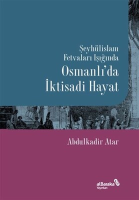 Şeyhülislam Fetvaları Işığında Osmanlı’da İktisadi - Albaraka Yayınları