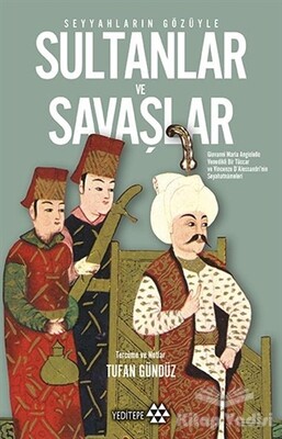 Seyyahların Gözüyle Sultanlar ve Savaşlar - Yeditepe Yayınevi
