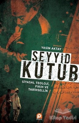 Seyyid Kutub: Siyasal Teoloji Fıkıh ve Tarihsellik - Pınar Yayınları