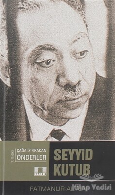 Seyyid Kutup - Çağda İz Bırakan Önderler - İlke Yayıncılık