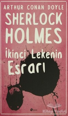Sherlock Holmes - İkinci Lekenin Esrarı - Şule Yayınları