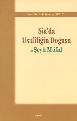 Şia’da Usuliliğin Doğuşu ve Şeyh Müfid - Araştırma Yayınları