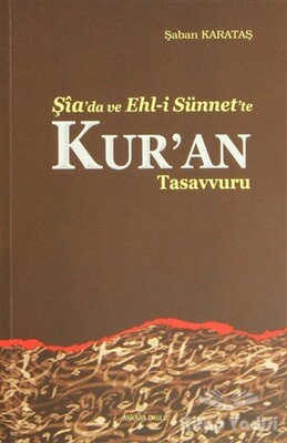 Şia'da ve Ehl-i Sünnet'e Kur'an Tasavvuru - Ankara Okulu Yayınları