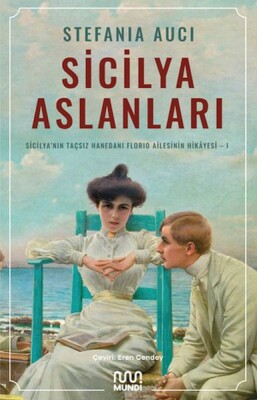 Sicilya Aslanları: Sicilya'nın Taçsız Hanedanı Florio Ailesinin Hikâyesi-I - Mundi Kitap