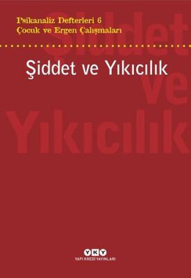 Şiddet ve Yıkıcılık - Çocuk ve Ergen Çalışmaları Psikanaliz Defterleri 6 - 1