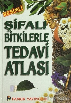 Şifalı Bitkilerle Tedavi Atlası (Bitki-009 / P23) - Pamuk Yayıncılık