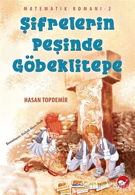 Şifrelerin Peşinde Göbeklitepe - Matematik Romanı 2 - Beyaz Balina Yayınları