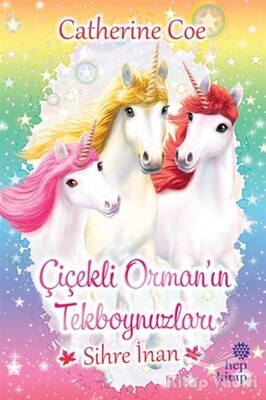 Sihre İnan - Çiçekli Orman’ın Tekboynuzları - Hep Kitap