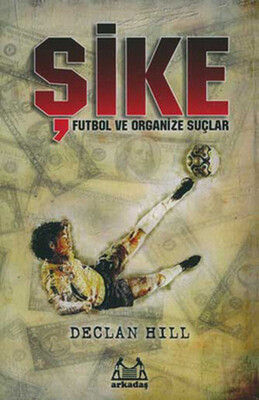 Şike Futbol ve Organize Suçlar - Arkadaş Yayınları