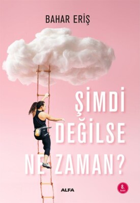 Şimdi Değilse Ne Zaman? - Alfa Yayınları