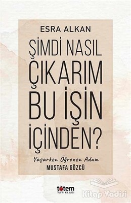 Şimdi Nasıl Çıkarım Bu İşin İçinden? - Totem Yayıncılık