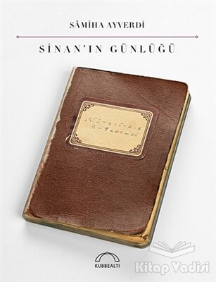 Sinan’ın Günlüğü - Kubbealtı Neşriyatı Yayıncılık