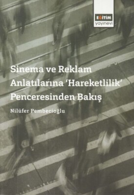 Sinema ve Reklam Anlatılarına 'Hareketlilik' Penceresinden Bakış - Eğitim Yayınevi