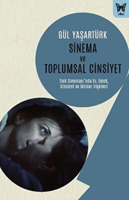 Sinema ve Toplumsal Cinsiyet: Türk Sinemasında Ev, Emek, Cinsiyet ve İktidar İlişkileri - Nika Yayınevi